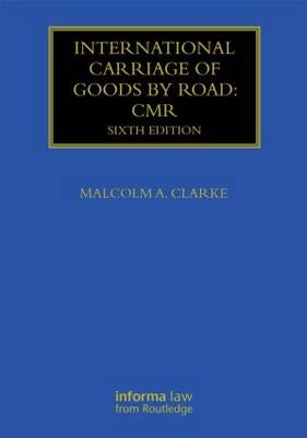 International Carriage of Goods by Road: CMR -  Malcolm Clarke