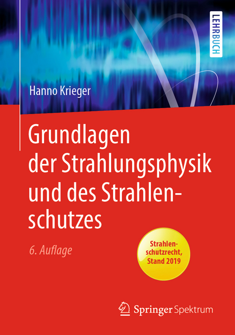 Grundlagen der Strahlungsphysik und des Strahlenschutzes - Hanno Krieger