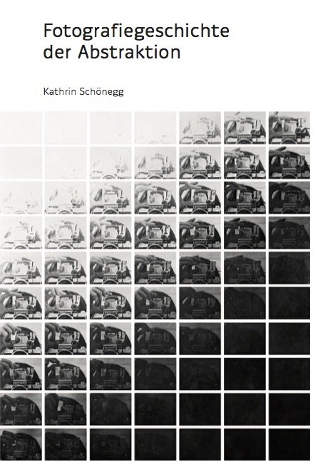 Fotografiegeschichte der Abstraktion - Kathrin Sch&ouml;negg