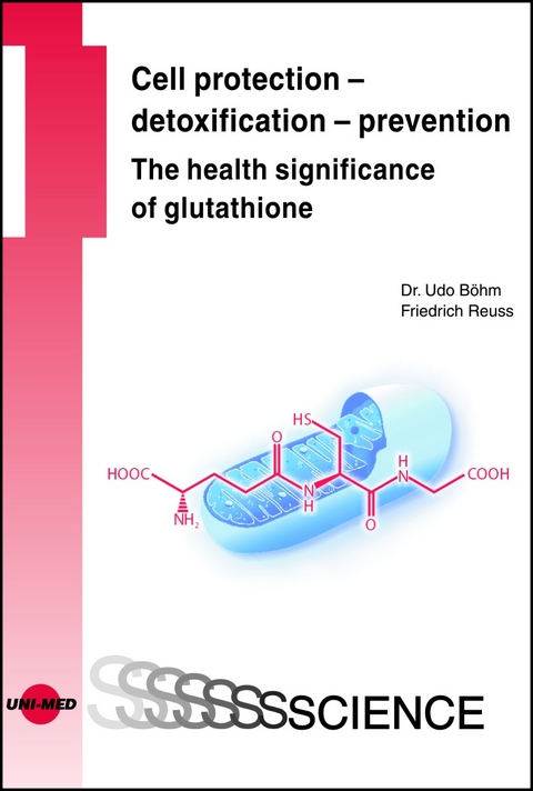 Cell protection - detoxification - prevention: The health significance of glutathione - Udo B&ouml;hm, Friedrich Reuss
