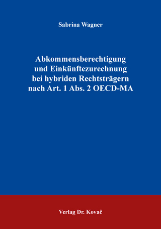 Abkommensberechtigung und Einkünftezurechnung bei hybriden Rechtsträgern nach Art. 1 Abs. 2 OECD-MA