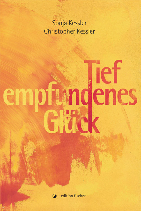 Tief empfundenes Gl&uuml;ck - Sonja Kessler, Christopher Kessler