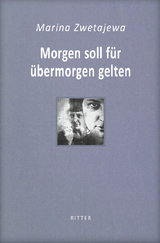 Morgen soll f&uuml;r &uuml;bermorgen gelten - Marina Zwetajewa