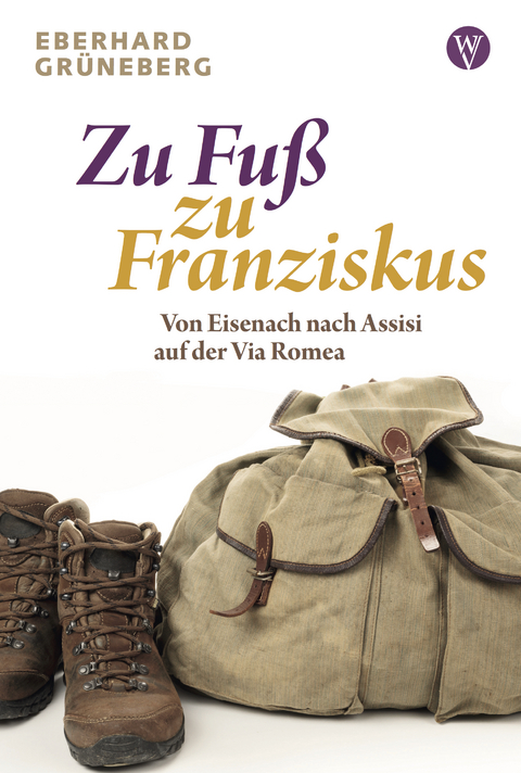 Zu Fu&szlig; zu Franziskus - Eberhard Gr&uuml;neberg