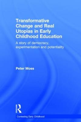 Transformative Change and Real Utopias in Early Childhood Education -  Peter Moss