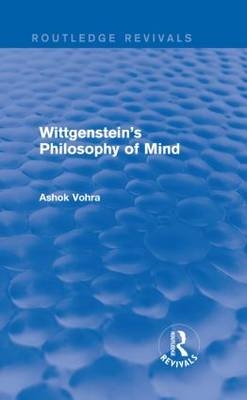 Wittgenstein's Philosophy of Mind (Routledge Revivals) -  Ashok Vohra