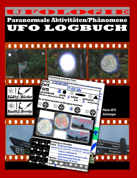 UFO LOGBUCH - Paranormale Aktivit&auml;ten/Ph&auml;nomene - Uwe H. S&uuml;ltz, Renate S&uuml;ltz