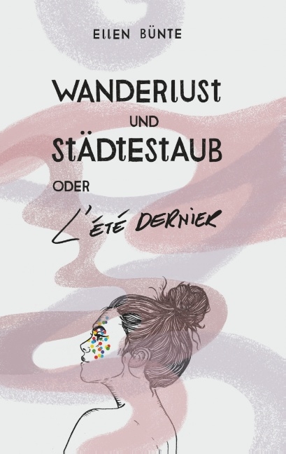 Wanderlust und St&auml;dtestaub oder L'&eacute;t&eacute; dernier - Ellen B&uuml;nte