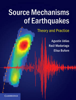 Source Mechanisms of Earthquakes -  Elisa Buforn,  Raul Madariaga,  Agustin Udias