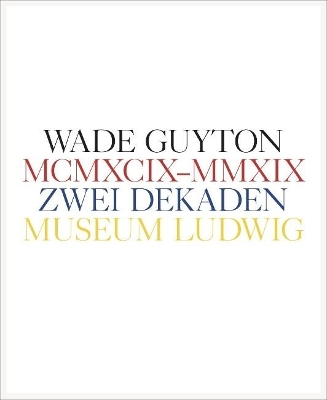 Wade Guyton. Zwei Dekaden MCMXCIX&ndash;MMXIX - 