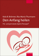 Den Anfang heilen - Kola B. Br&ouml;nner, Ilka-Maria Thurmann
