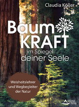 Baumkraft im Spiegel deiner Seele - Claudia K&ouml;ller