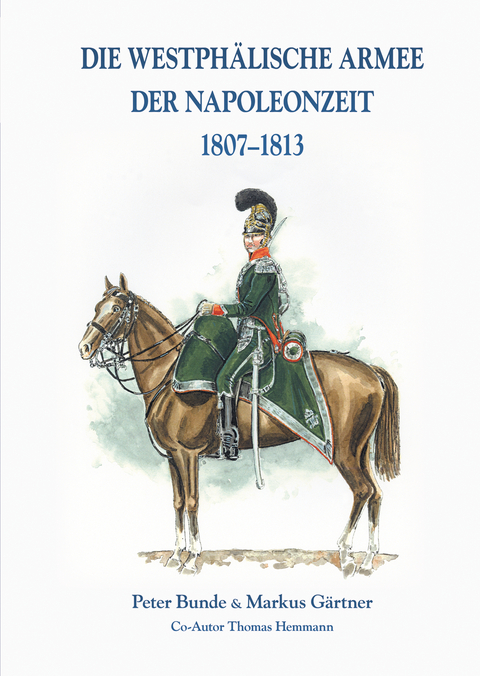 Die Westph&auml;lische Armee der Napoleonzeit 1807-1813 - Markus G&auml;rtner