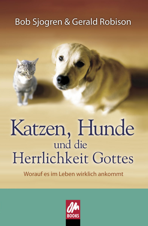 Katzen, Hunde und die Herrlichkeit Gottes - Bob Sjogren, Gerald Robison