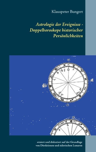 Astrologie der Ereignisse - Doppelhoroskope historischer Pers&ouml;nlichkeiten - Klauspeter Bungert