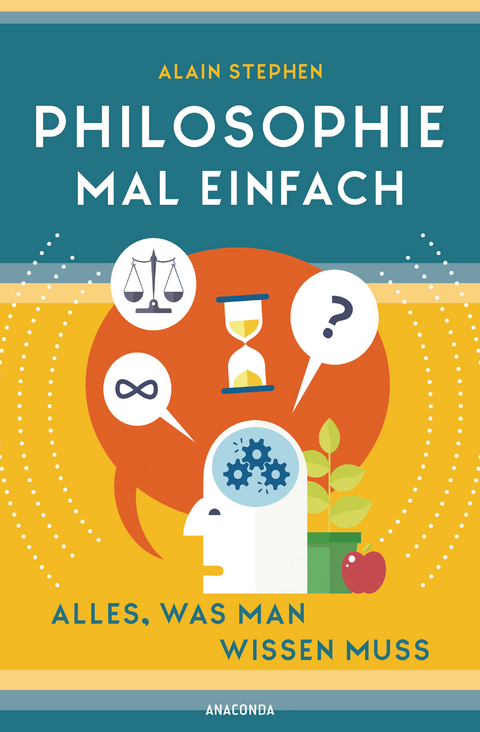 Philosophie mal einfach (f&uuml;r Einsteiger, Anf&auml;nger und Studierende) - Alain Stephen