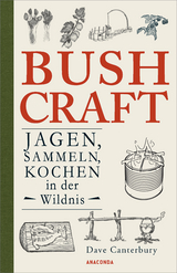 Bushcraft. Jagen, Sammeln, Kochen in der Wildnis - Dave Canterbury