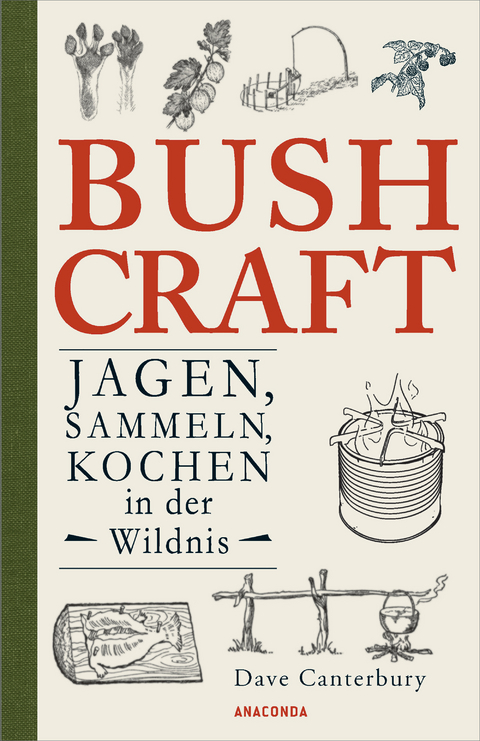 Bushcraft. Jagen, Sammeln, Kochen in der Wildnis - Dave Canterbury