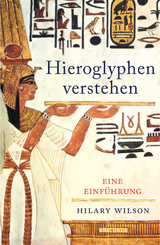 Hieroglyphen verstehen. Eine Einf&uuml;hrung - Hilary Wilson