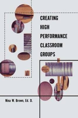 Creating High Performance Classroom Groups -  Nina Brown