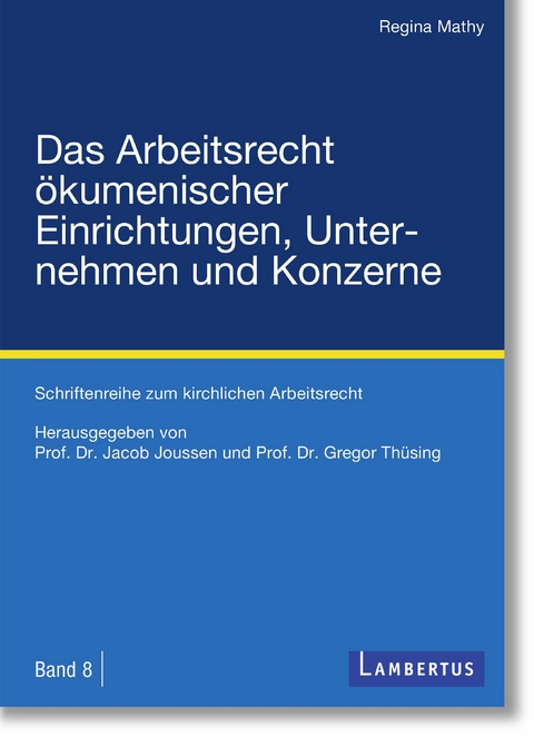 Das Arbeitsrecht &ouml;kumenischer Einrichtungen, Unternehmen und Konzerne - Regina Mathy