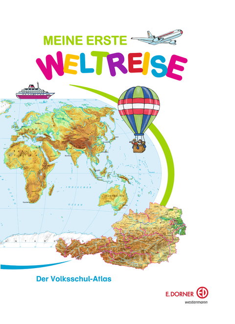 Meine erste Weltreise. Der Volksschul-Atlas - Franz Forster, Irmengard Kristoferitsch