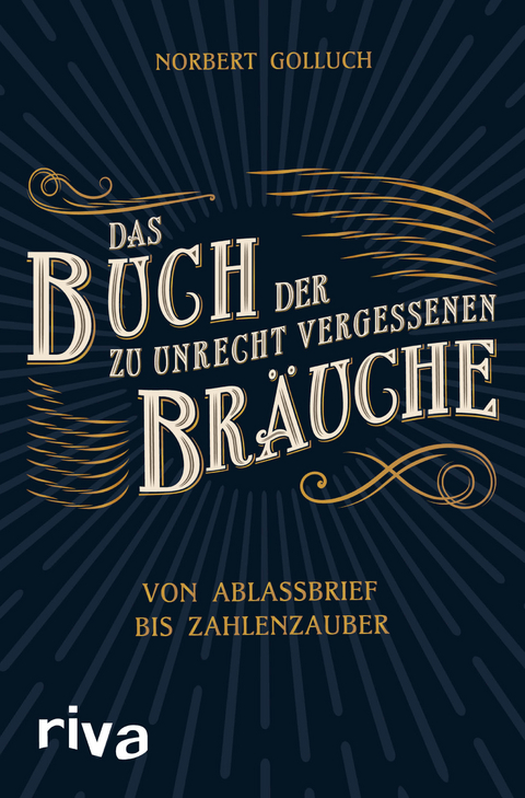 Das Buch der zu Unrecht vergessenen Br&auml;uche - Norbert Golluch