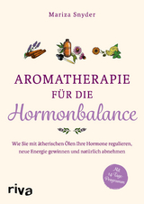 Aromatherapie f&uuml;r die Hormonbalance - Mariza Snyder