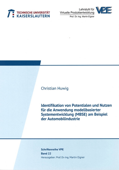 Identifikation von Potentialen und Nutzen f&uuml;r die Anwendung modellbasierter Systementwicklung (MBSE) am Beispiel der Automobilindustrie - Christian Huwig