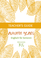 Autumn Years - Englisch f&uuml;r Senioren 3 1/2 - Advanced Plus - Teacher's Guide - Beate Baylie, Karin Schweizer