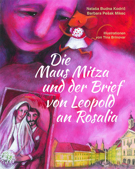 Die Maus Mitza und der Brief von Leopold an Rosalia - Nata&scaron;a Budna Kodrič, Barbara Pe&scaron;ak Mikec