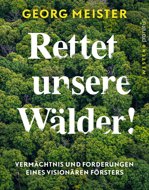 Rettet unsere W&auml;lder! - Georg Meister