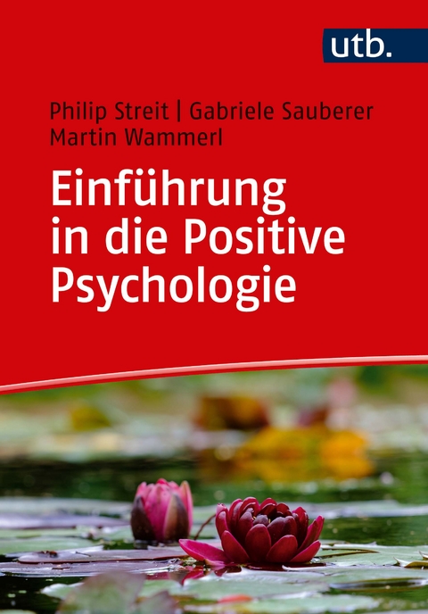 Einf&uuml;hrung in die Positive Psychologie - Philip Streit, Gabriele Sauberer, Martin Wammerl