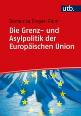 Die Grenz- und Asylpolitik der Europ&auml;ischen Union - Domenica Dreyer-Plum
