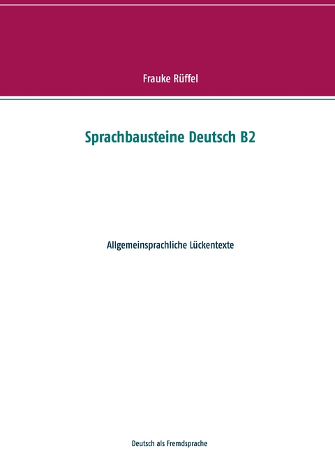 Sprachbausteine Deutsch B2 - Frauke R&uuml;ffel