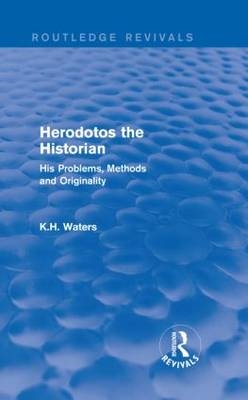 Herodotos the Historian (Routledge Revivals) -  K. H. Waters
