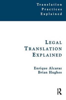 Legal Translation Explained -  Enrique Alcaraz,  Brian Hughes