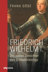 Friedrich Wilhelm I. - Frank G&ouml;se