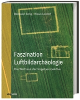 Faszination Luftbildarch&auml;ologie - Baoquan Song, Klaus Leidorf