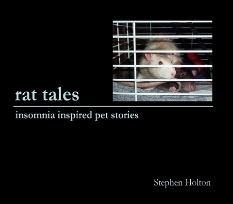 Rat Tales: Insomnia Inspired Pet Stories -  Stephen Holton