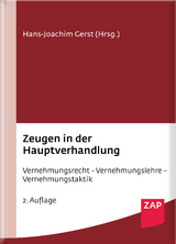 Zeugen in der Hauptverhandlung - Gerst, Hans-Joachim; Gercke, Björn Prof. Dr.; Hirsch, Annika; Meinicke, Dirk; Sommer, Ulrich Prof. Dr.; Ufer, Florian Dr.; Gerst, Hans-Joachim