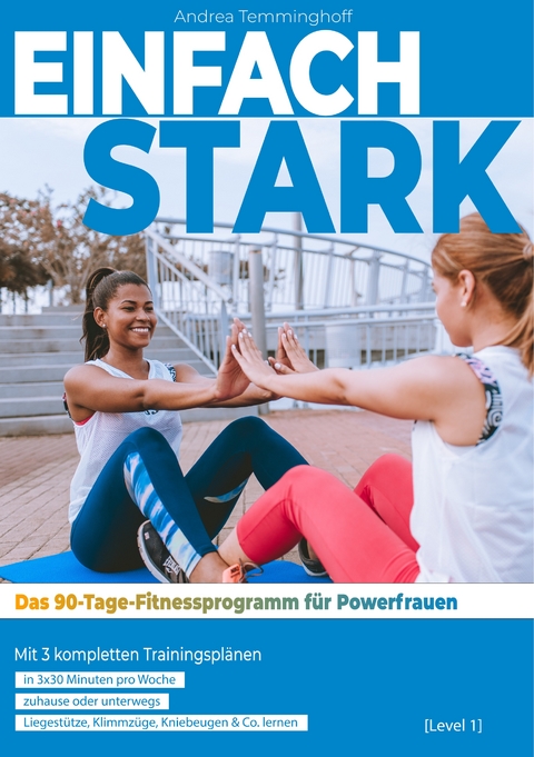 Einfach stark: Das 90-Tage-Fitnessprogramm f&uuml;r Powerfrauen (Level 1) - Andrea Temminghoff