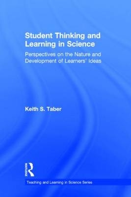Student Thinking and Learning in Science -  Keith S. Taber