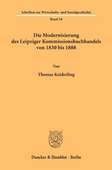 Die Modernisierung des Leipziger Kommissionsbuchhandels von 1830 bis 1888. - Thomas Keiderling