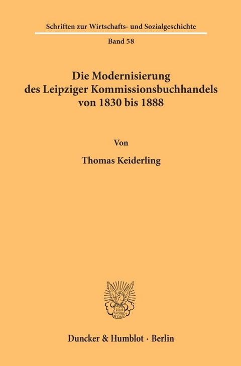 Die Modernisierung des Leipziger Kommissionsbuchhandels von 1830 bis 1888. - Thomas Keiderling