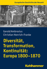Diversit&auml;t, Transformation, Kontinuit&auml;t: Europa 1800-1870 - Gerold Ambrosius, Christian Henrich-Franke