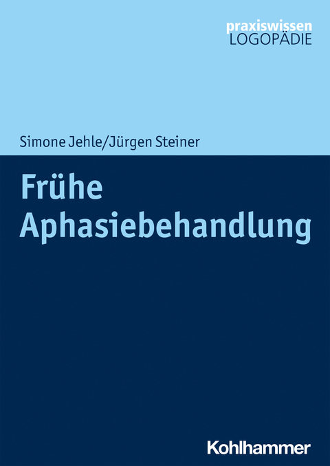 Fr&uuml;he Aphasiebehandlung - Simone Jehle, J&uuml;rgen Steiner