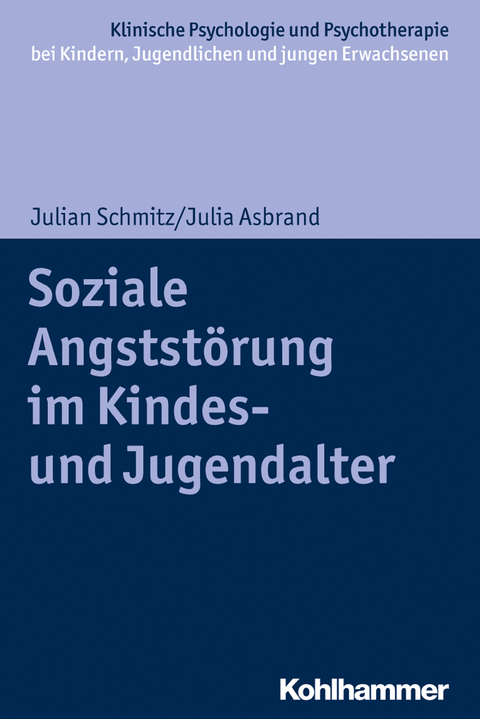Soziale Angstst&ouml;rung im Kindes- und Jugendalter - Julian Schmitz, Julia Asbrand