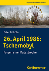 26. April 1986: Tschernobyl - Peter Bilh&ouml;fer