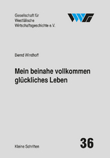 Mein beinahe vollkommen gl&uuml;ckliches Leben - Bernd Windhoff, Burkhard Spinnen, Sabine Kittel, Harald Wixforth